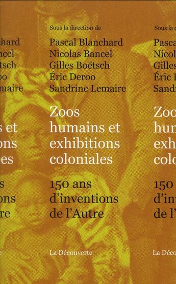 Couverture du livre « Zoos humains et exhibitions coloniales ; 150 ans d'inventions de l'Autre » de Pascal Blanchard aux éditions La Decouverte