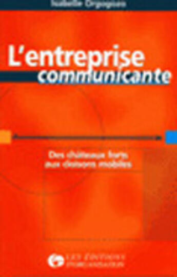 Couverture du livre « L'Entreprise Communicante : Des Chateaux Forts Aux Cloisons Mobiles » de Isabelle Orgogozo aux éditions Organisation