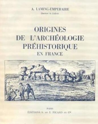 Couverture du livre « Origines de l'archéologie préhistorique en France ; des superstitions médiévales à la découverte de l'homme fossile » de Annette Laming-Emperaire aux éditions Picard