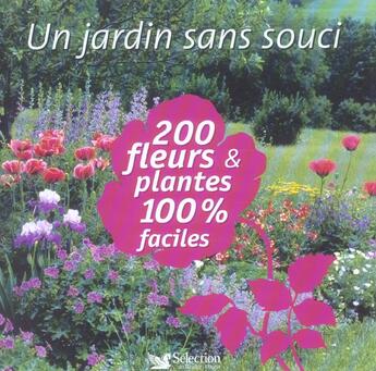 Couverture du livre « Un jardin sans souci ; 200 fleurs et plantes 100% faciles ; plus d'effet moins d'entretien » de  aux éditions Selection Du Reader's Digest