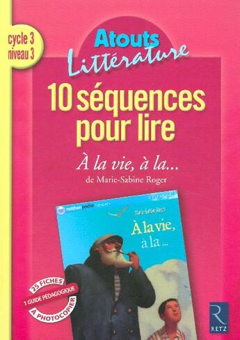Couverture du livre « 10 séquences pour lire ; à la vie, à la... ; cycle 3, niveau 3 » de Coute/Savadoux aux éditions Retz