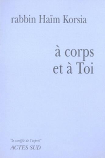 Couverture du livre « A Corps et à Toi » de Korsia Rabbin Haim aux éditions Actes Sud