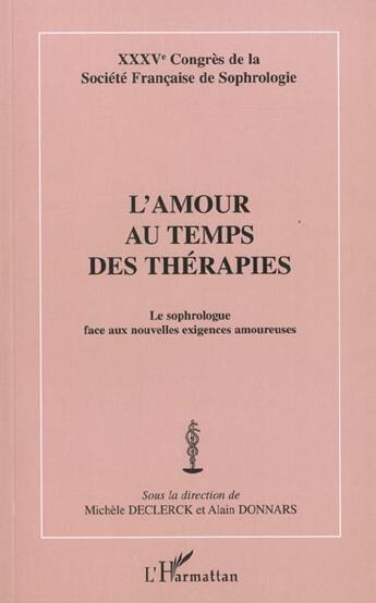 Couverture du livre « L'AMOUR AU TEMPS DES THÉRAPIES : Le sophrologue face aux nouvelles exigences amoureuses - XXXVème Congrès de la Société de la Société Française de Sophrologie » de Michele Declerck aux éditions L'harmattan