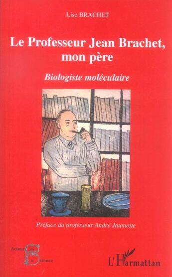 Couverture du livre « Le professeur Jean Brachet, mon père : Biologiste moléculaire » de Lise Brachet aux éditions L'harmattan