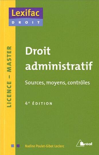 Couverture du livre « Droit administratif ; sources, moyens, contrôles (4e édition) » de Nadine Poulet-Gibot Leclerc aux éditions Breal