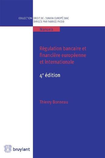 Couverture du livre « Régulation bancaire et financière européenne et internationale (4e édition) » de Thierry Bonneau aux éditions Bruylant