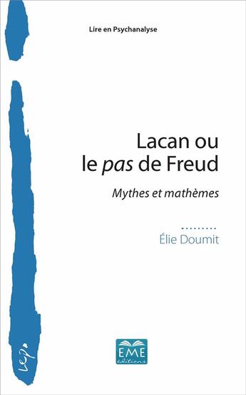 Couverture du livre « Lacan ou le pas de Freud ; mythes et mathèmes » de Elie Doumit aux éditions Eme Editions