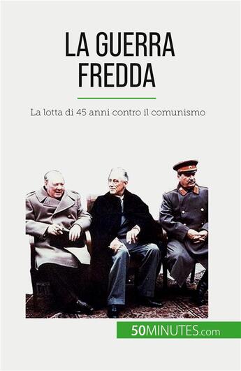 Couverture du livre « La guerra fredda : La lotta di 45 anni contro il comunismo » de Xavier De Weirt aux éditions 50minutes.com