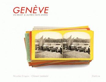 Couverture du livre « Genève ; la ville en relief et autres faits divers » de Nicolas Crispini et Clement Lambelet aux éditions Slatkine