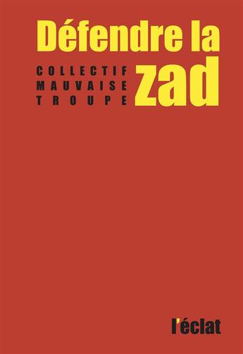 Couverture du livre « Défendre la ZAD » de La Mauvaise Troupe aux éditions Eclat