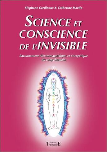 Couverture du livre « Science et conscience de l'invisible » de Stephane Cardinaux et Catherine Martin aux éditions Trajectoire