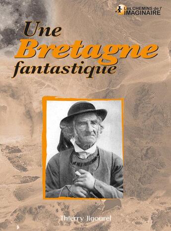 Couverture du livre « Une Bretagne fantastique » de Thierry Jigourel aux éditions Communication Presse Edition