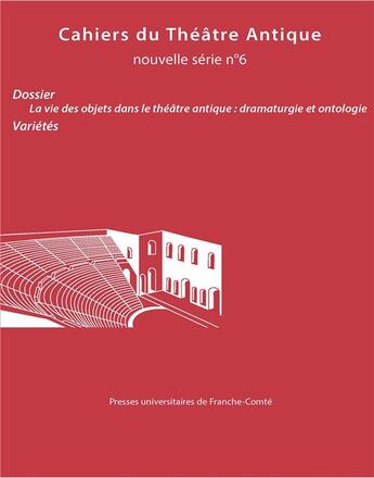 Couverture du livre « Cahiers du theatre antique no 6 - cahiers du gita nouvelle serie 24. dossier : la vie des objets » de Anne-Sophie Noel aux éditions Pu De Franche Comte