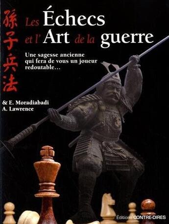 Couverture du livre « Les échecs et l'art de la guerre ; une sagesse ancienne qui fera de vous un joueur redoutable... » de Elshan Moradiabadi et Al Lawrence aux éditions Contre-dires