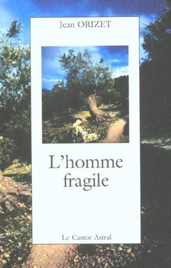 Couverture du livre « L'homme fragile » de Jean Orizet aux éditions Castor Astral