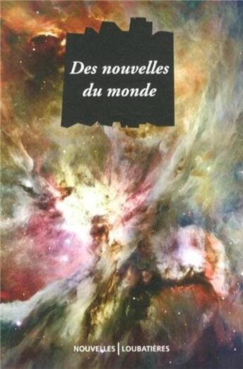 Couverture du livre « Des nouvelles du monde » de Georges-Olivier Chateaureynaud et Julien Campredon et Patrick Autreaux et Alain Absire aux éditions Loubatieres