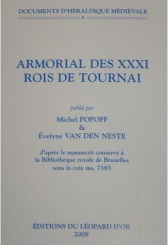 Couverture du livre « Armorial des XXXI rois de Tournai » de Michel Popoff et Evelyne Van Den Neste aux éditions Le Leopard D'or