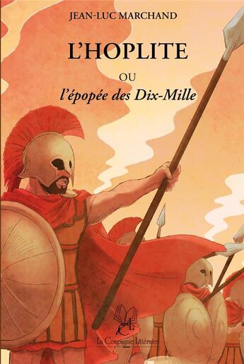 Couverture du livre « L'hoplite ou l'épopée des dix-mille » de Marchand Jean-Luc aux éditions La Compagnie Litteraire