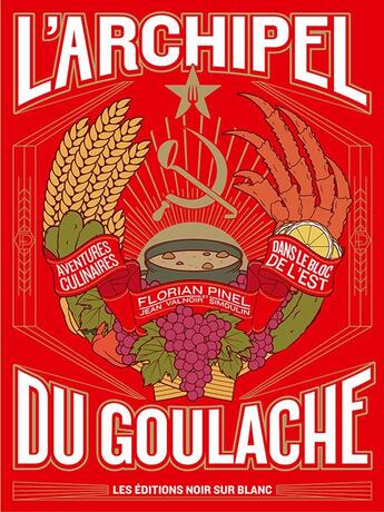 Couverture du livre « L'archipel du goulache : aventures culinaires dans le bloc de l'Est » de Florian Pinel et Jean Valnoir Simoulin aux éditions Noir Sur Blanc