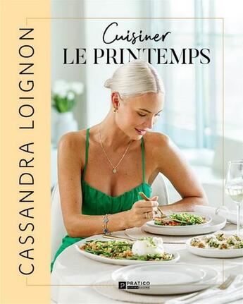 Couverture du livre « Cuisiner le printemps » de Loignon Cassandra aux éditions Pratico Edition