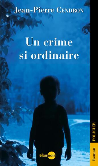 Couverture du livre « Un crime si ordinaire » de Jean-Pierre Cendron aux éditions Elan Sud