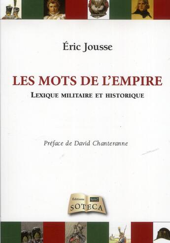 Couverture du livre « Les mots de l'Empire ; lexique militaire et historique » de Eric Jousse aux éditions Soteca