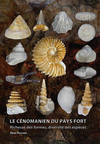 Couverture du livre « Le Cénomanien du Pays Fort : richesse des formes, diversité des espèces » de Denis Paccard aux éditions Dedale Editions