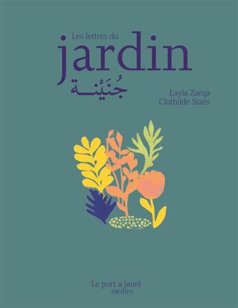 Couverture du livre « Les lettres du jardin » de Clothilde Staes et Layla Zarqa aux éditions Le Port A Jauni
