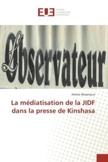 Couverture du livre « La mediatisation de la JIDF dans la presse de Kinshasa » de Arlette Masamuna aux éditions Editions Universitaires Europeennes