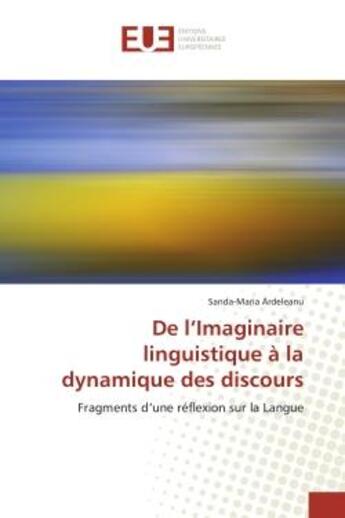 Couverture du livre « De l'imaginaire linguistique a la dynamique des discours - fragments d'une reflexion sur la langue » de Ardeleanu S-M. aux éditions Editions Universitaires Europeennes