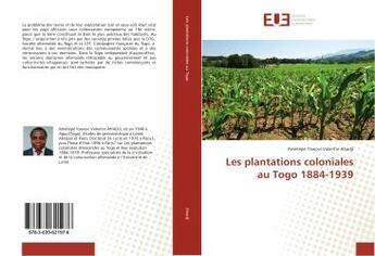 Couverture du livre « Les plantations coloniales au togo 1884-1939 » de Yawovi Valentin Ahad aux éditions Editions Universitaires Europeennes