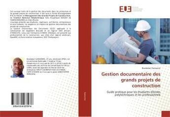 Couverture du livre « Gestion documentaire des grands projets de construction - guide pratique pour les etudiants d'ecoles » de Gansonre Boubakari aux éditions Editions Universitaires Europeennes