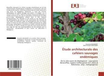 Couverture du livre « Etude architecturale des cafeiers sauvages endemiques - de la cote ouest de madagascar : sous-genre » de Bezandry Rickarlos aux éditions Editions Universitaires Europeennes