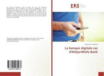 Couverture du livre « La banque digitale cas d'AttijariWafa Bank » de Chaymae El Yaagoubi aux éditions Editions Universitaires Europeennes