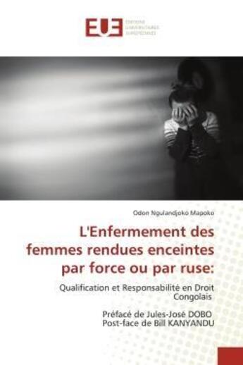 Couverture du livre « L'enfermement des femmes rendues enceintes par force ou par ruse: - qualification et responsabilite » de Ngulandjoko Mapoko O aux éditions Editions Universitaires Europeennes