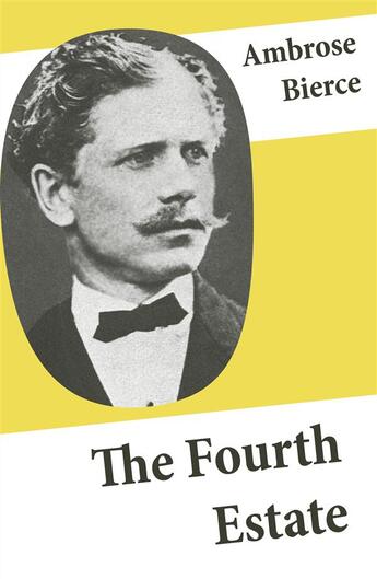 Couverture du livre « The Fourth Estate (4 Satirical Stories about Journalists and Politicians) » de Ambrose Bierce aux éditions E-artnow