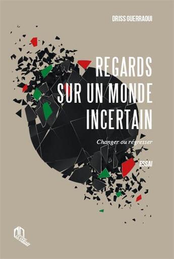 Couverture du livre « Regards sur un monde incertain » de Driss Gerraoui aux éditions Eddif Maroc