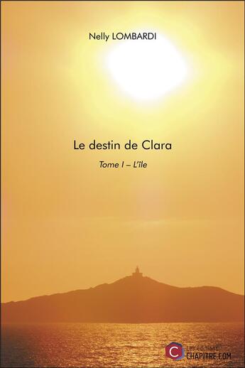 Couverture du livre « Le destin de Clara t.1 ; l'île » de Nelly Lombardi aux éditions Chapitre.com