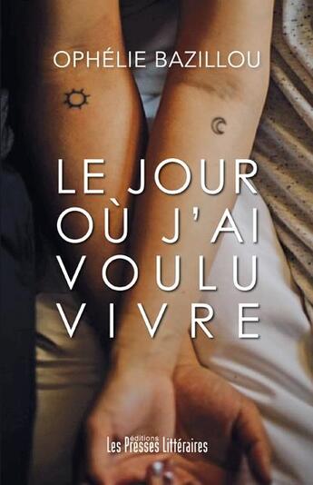 Couverture du livre « Le jour où j'ai voulu vivre » de Ophelie Bazillou aux éditions Presses Litteraires