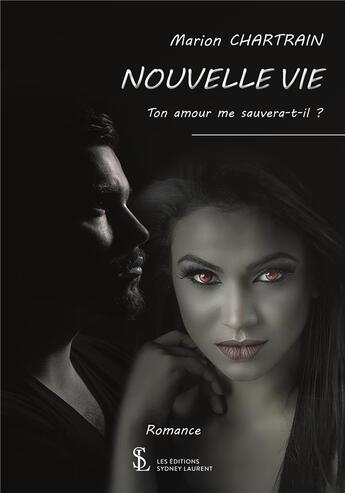 Couverture du livre « Nouvelle vie ton amour me sauvera-t-il ? » de Chartrain Marion aux éditions Sydney Laurent