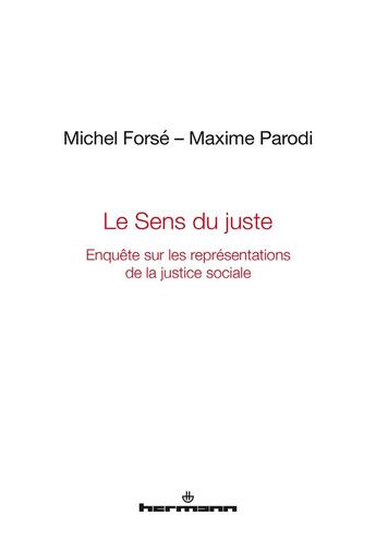 Couverture du livre « Le Sens du juste : Enquête sur les représentations de la justice sociale » de Michel Forse et Maxime Parodi aux éditions Hermann