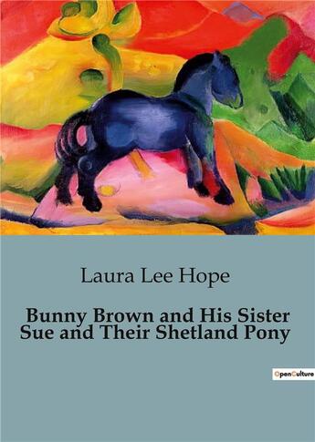 Couverture du livre « Bunny Brown and His Sister Sue and Their Shetland Pony » de Laura Lee Hope aux éditions Culturea