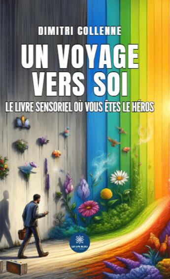 Couverture du livre « Un voyage vers soi : Le livre sensoriel où vous êtes le héros » de Dimitri Collenne aux éditions Le Lys Bleu