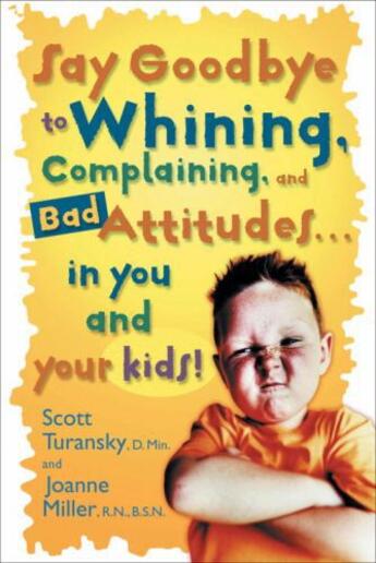 Couverture du livre « Say Goodbye to Whining Complaining and Bad Attitudes in You and Y » de Miller Joanne aux éditions Epagine