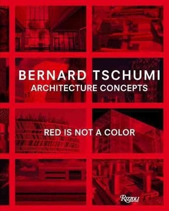 Couverture du livre « Bernard Tschumi: architecture concepts ; red is not a color » de Bernard Tschumi aux éditions Rizzoli