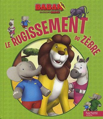 Couverture du livre « Babar ; les aventures de Badou ; le rugissement du zèbre » de  aux éditions Hachette Jeunesse