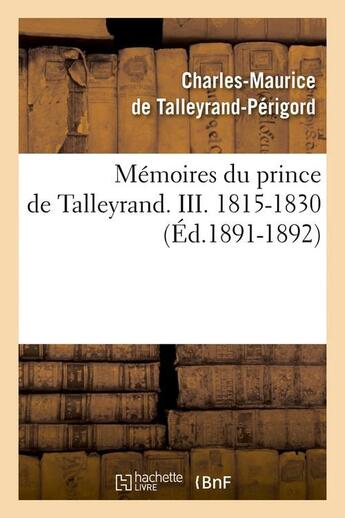 Couverture du livre « Memoires du prince de talleyrand. iii. 1815-1830 (ed.1891-1892) » de Talleyrand-Perigord aux éditions Hachette Bnf