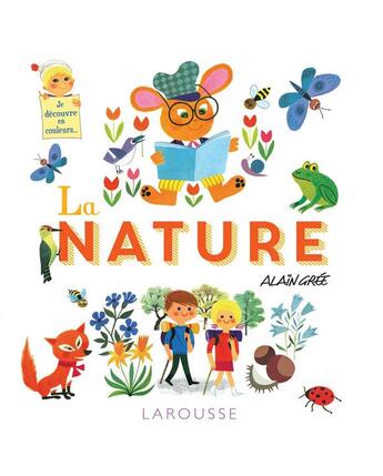 Couverture du livre « Je découvre en couleurs ... la nature » de Alain Gree aux éditions Larousse