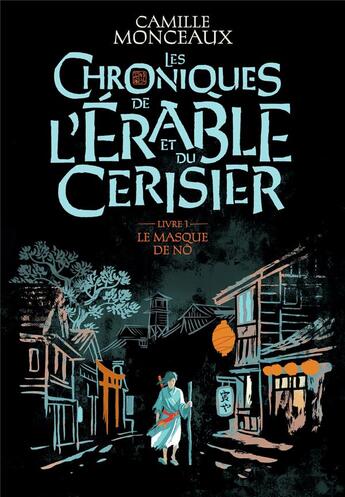 Couverture du livre « Les chroniques de l'érable et du cerisier Tome 1 : le masque de Nô » de Monceaux Camille aux éditions Gallimard-jeunesse