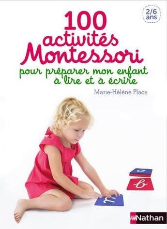 Couverture du livre « 100 activités Montessori pour préparer mon enfant à lire et à écrire » de Claire Delfino et Marie-Helene Place aux éditions Nathan
